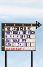 The Cash Ceiling – Why Only the Rich Run for Office––and What We Can Do about It