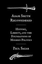 Adam Smith Reconsidered – History, Liberty, and the Foundations of Modern Politics