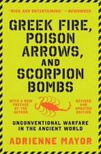 Greek Fire, Poison Arrows, and Scorpion Bombs – Unconventional Warfare in the Ancient World