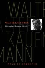 Walter Kaufmann – Philosopher, Humanist, Heretic