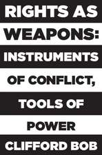 Rights as Weapons – Instruments of Conflict, Tools of Power