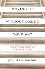 Moving Up without Losing Your Way – The Ethical Costs of Upward Mobility