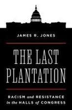 The Last Plantation – Racism and Resistance in the Halls of Congress