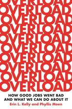 Overload – How Good Jobs Went Bad and What We Can Do about It