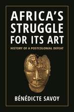 Africa′s Struggle for Its Art – History of a Postcolonial Defeat