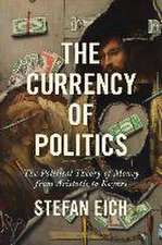 The Currency of Politics – The Political Theory of Money from Aristotle to Keynes