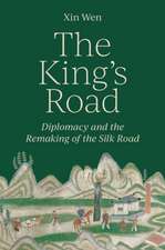 The King′s Road – Diplomacy and the Remaking of the Silk Road