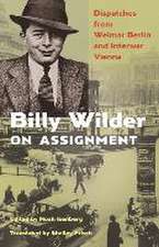 Billy Wilder on Assignment – Dispatches from Weimar Berlin and Interwar Vienna