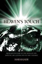 Heaven′s Touch – From Killer Stars to the Seeds of Life, How We Are Connected to the Universe