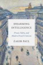 Disarming Intelligence – Proust, Valéry, and Modern French Criticism