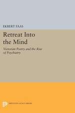 Retreat Into the Mind: Victorian Poetry and the Rise of Psychiatry