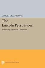 The Lincoln Persuasion – Remaking American Liberalism