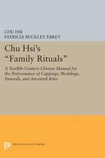 Chu Hsi`s Family Rituals – A Twelfth–Century Chinese Manual for the Performance of Cappings, Weddings, Funerals, and Ancestral Rites