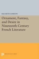 Ornament, Fantasy, and Desire in Nineteenth–Century French Literature