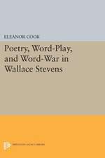 Poetry, Word–Play, and Word–War in Wallace Stevens