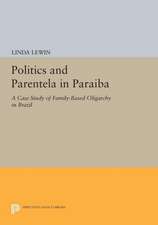 Politics and Parentela in Paraiba – A Case Study of Family–Based Oligarchy in Brazil