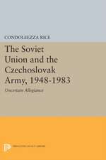 The Soviet Union and the Czechoslovak Army, 1948– 1983 – Uncertain Allegiance