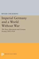 Imperial Germany and a World Without War – The Peace Movement and German Society, 1892–1914