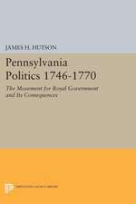 Pennsylvania Politics 1746–1770 – The Movement for Royal Government and Its Consequences