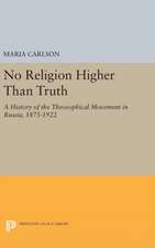 No Religion Higher Than Truth – A History of the Theosophical Movement in Russia, 1875–1922