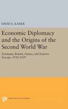 Economic Diplomacy and the Origins of the Second World War – Germany, Britain, France, and Eastern Europe, 1930–1939