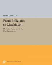 From Poliziano to Machiavelli – Florentine Humanism in the High Renaissance