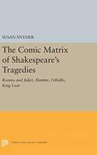 The Comic Matrix of Shakespeare`s Tragedies – Romeo and Juliet, Hamlet, Othello, and King Lear