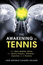 The AWAKENING in Tennis: The Best Mental Book for Tennis Players, Athletes, Coaches and Parents