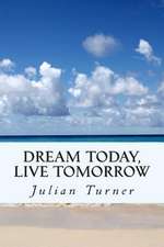 Dream Today, Live Tomorrow