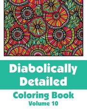 Diabolically Detailed Coloring Book (Volume 10)