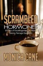 Scrambled Hormones: 60 Days of Encouragement for Moms Raising Teenage Daughters