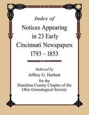 Index of Notices Appearing in 23 Early Cincinnati Newspapers 1793 - 1853