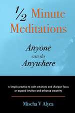 1/2 Minute Meditations Anyone Can Do Anywhere