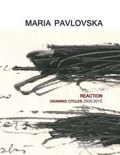 Maria Pavlovska: Reaction - Drawing Cycles 2005 - 2015