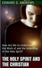 The Holy Spirit and the Christian: How Are We to Understand the Work of and the Indwelling of the Holy Spirit?