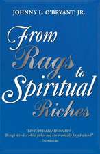 From Rags to Spiritual Riches by Johnny L O'Bryant Jr