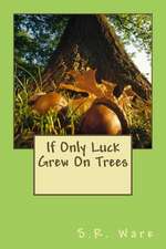 If Only Luck Grew on Trees