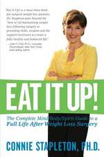 Eat It Up! the Complete Mind/Body/Spirit Guide to a Full Life After Weight Loss Surgery