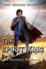 The Spirit King (a Coming of Age Story of Adventure, Fantasy, Dreams, Sword and Sorcery, Spirituality, Fantasy and Adventure)