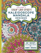 Color Like Crazy Kaleidoscope Mandala Designs Volume 4