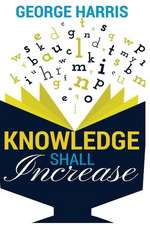 Knowledge Shall Increase