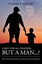 A Boy for All Seasons, but a Man...?: Boys Need a Hero's Journey to Reach Virtuous Manhood