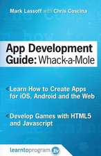 App Development Guide: Wack-A Mole: Learn App Develop By Creating Apps for iOS, Android and the Web