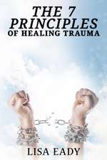 7 PRINCIPLES OF HEALING TRAUMA