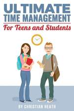 Ultimate Time Management for Teens and Students