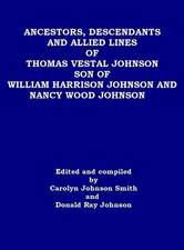 Ancestors, Descendants and Allied Lines of Thomas Vestal Johnson Son of William Harrison Johnson and Nancy Wood Johnson