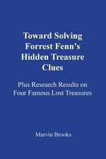 Toward Solving Forrest Fenn's Hidden Treasure Clues: Plus Research Results on Four Famous Lost Treasures