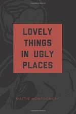 Lovely Things in Ugly Places