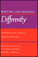 Writing and Reading Differently: Deconstruction and the Teaching of Composisition and Literature