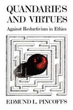 Quandaries and Virtues: Against Reductivism in Ethics